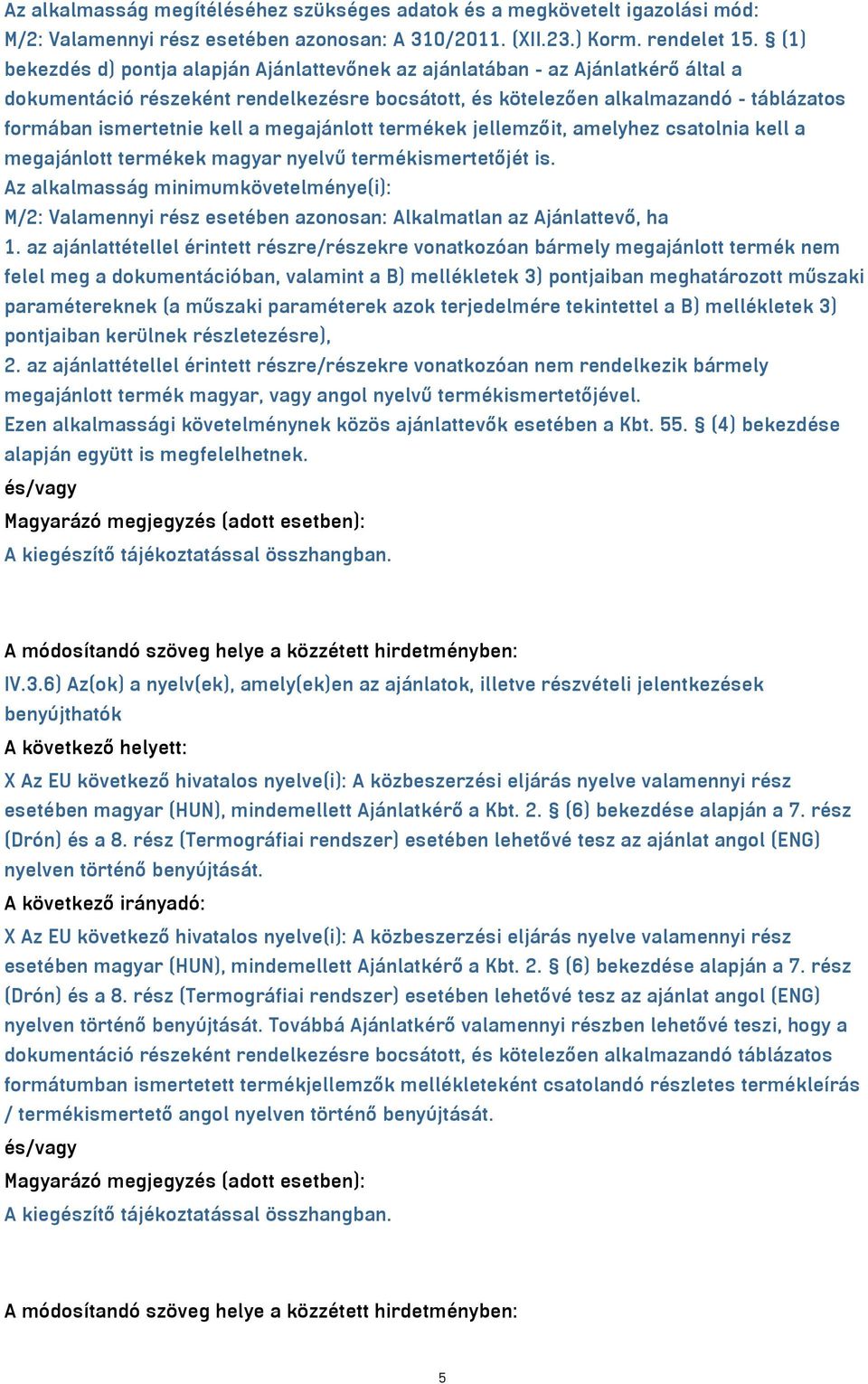 a megajánlott termékek jellemzőit, amelyhez csatolnia kell a megajánlott termékek magyar nyelvű termékismertetőjét is.