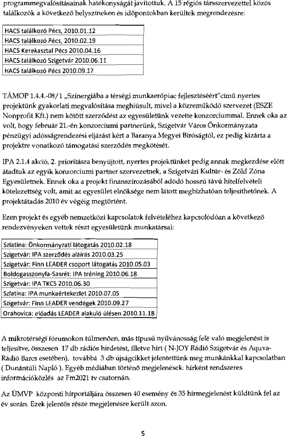 Bzlnerglaba a tersegi munkaeropiac fejleszteseert"ctmrl nyertes projektunk gyakorlati megvalcsttasa meghiusult, mivel a kozrerrnikodc szervezet (ESZE Nonprofit KEt.