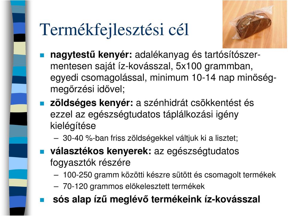 táplálkozási igény kielégítése 30-40 %-ban friss zöldségekkel váltjuk ki a lisztet; választékos kenyerek: az egészségtudatos