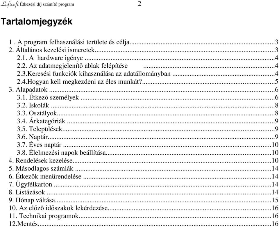 ..8 3.4. Árkategóriák...9 3.5. Települések...9 3.6. Naptár...9 3.7. Éves naptár...10 3.8. Élelmezési napok beállítása...10 4. Rendelések kezelése...10 5. Másodlagos számlák...14 6.