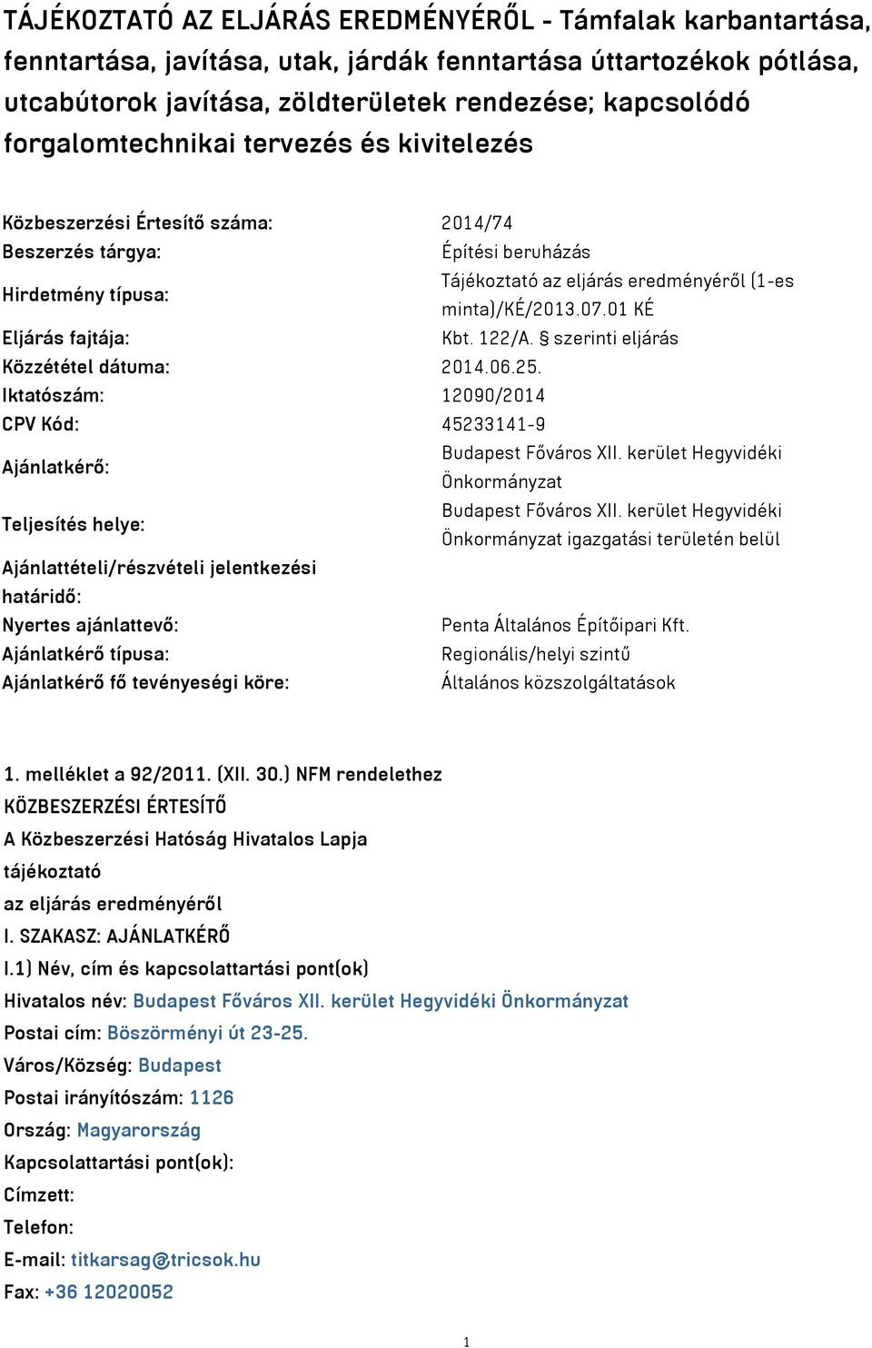 01 KÉ Eljárás fajtája: Kbt. 122/A. szerinti eljárás Közzététel dátuma: 2014.06.25. Iktatószám: 12090/2014 CPV Kód: 45233141-9 Ajánlatkérő: Budapest Főváros XII.