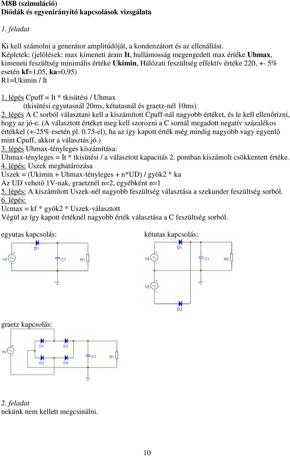 ka=0,95) R1=Ukimin / It 1. lépés Cpuff = It * tkisütési / Uhmax (tkisütési egyutasnál 20ms, kétutasnál és graetz-nél 10ms) 2.