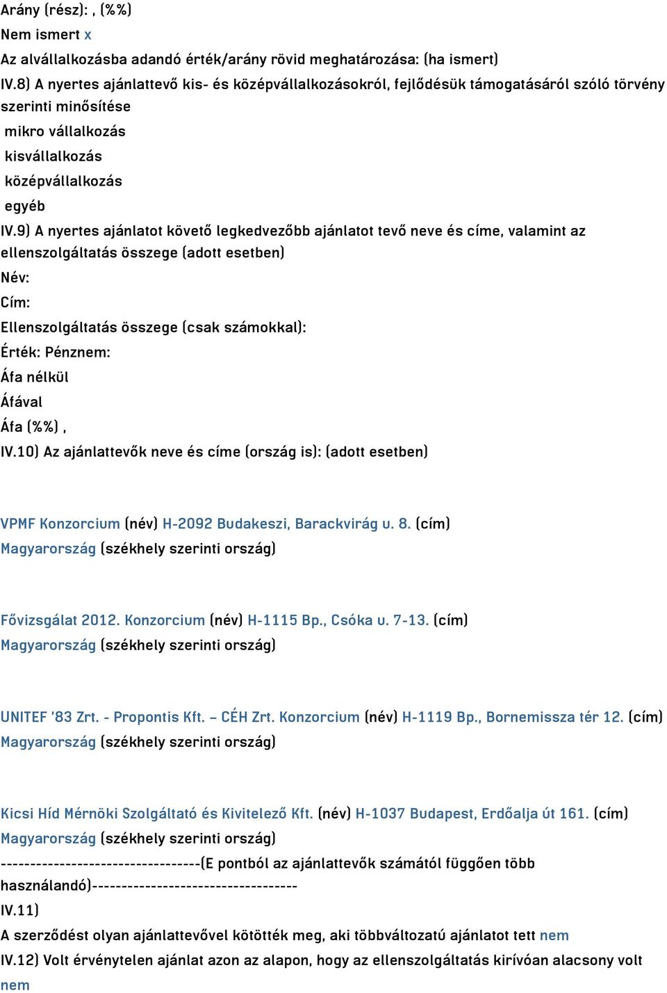 9) A nyertes ajánlatot követő legkedvezőbb ajánlatot tevő neve és címe, valamint az ellenszolgáltatás összege (adott esetben) Név: Cím: Ellenszolgáltatás összege (csak számokkal): Érték: Pénznem: Áfa