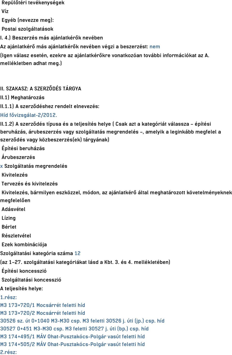 mellékletben adhat meg.) II. SZAKASZ: A SZERZŐDÉS TÁRGYA II.1)