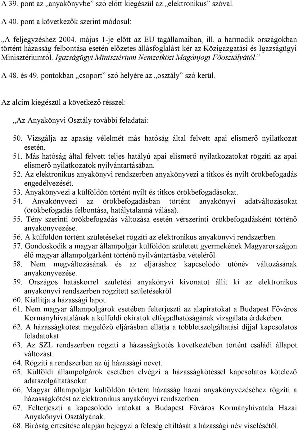 A 48. és 49. pontokban csoport szó helyére az osztály szó kerül. Az alcím kiegészül a következő résszel: Az Anyakönyvi Osztály további feladatai: 50.