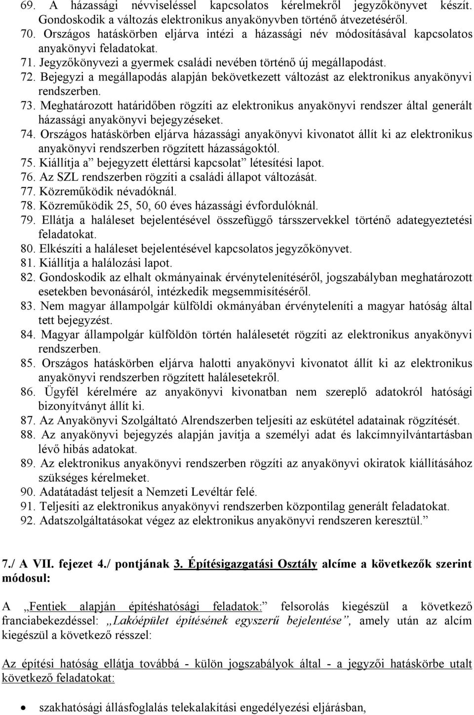 Bejegyzi a megállapodás alapján bekövetkezett változást az elektronikus anyakönyvi rendszerben. 73.