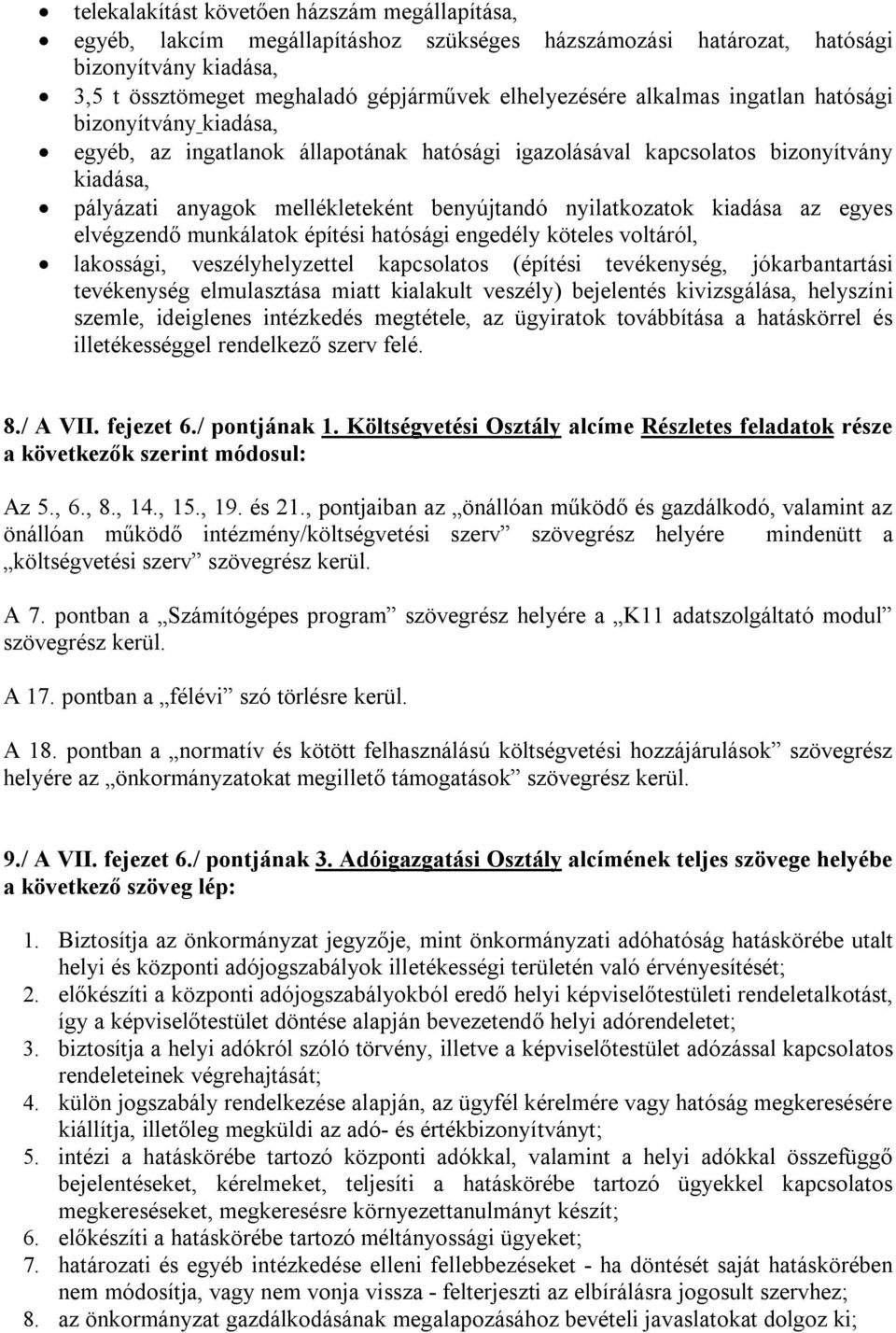 kiadása az egyes elvégzendő munkálatok építési hatósági engedély köteles voltáról, lakossági, veszélyhelyzettel kapcsolatos (építési tevékenység, jókarbantartási tevékenység elmulasztása miatt