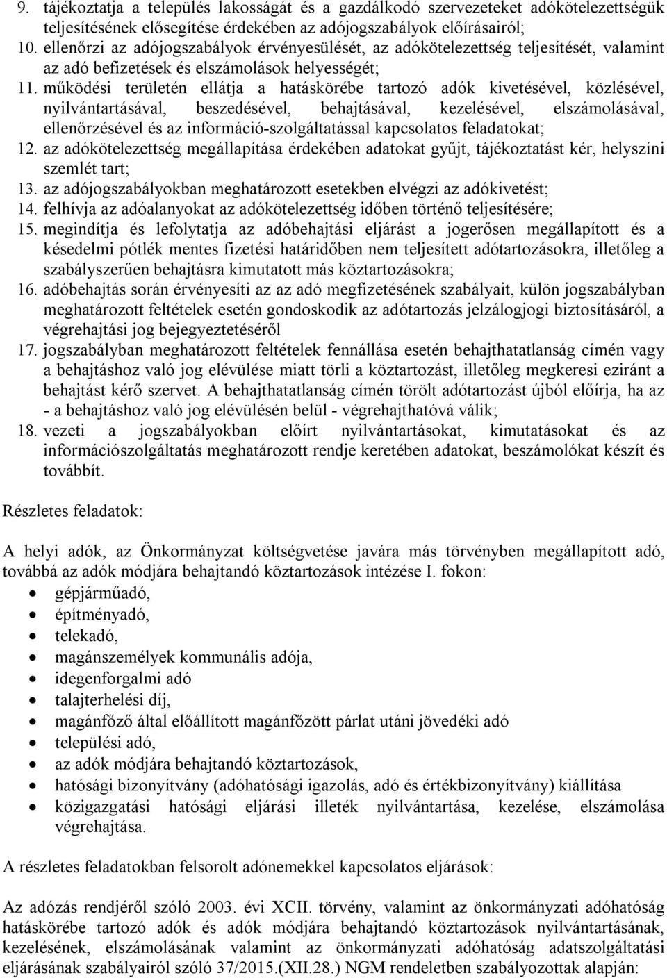 működési területén ellátja a hatáskörébe tartozó adók kivetésével, közlésével, nyilvántartásával, beszedésével, behajtásával, kezelésével, elszámolásával, ellenőrzésével és az