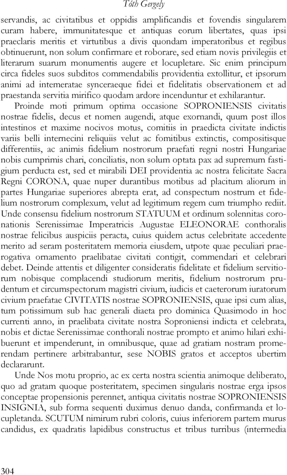 Sic enim principum circa fideles suos subditos commendabilis providentia extollitur, et ipsorum animi ad intemeratae synceraeque fidei et fidelitatis observationem et ad praestanda servitia mirifico