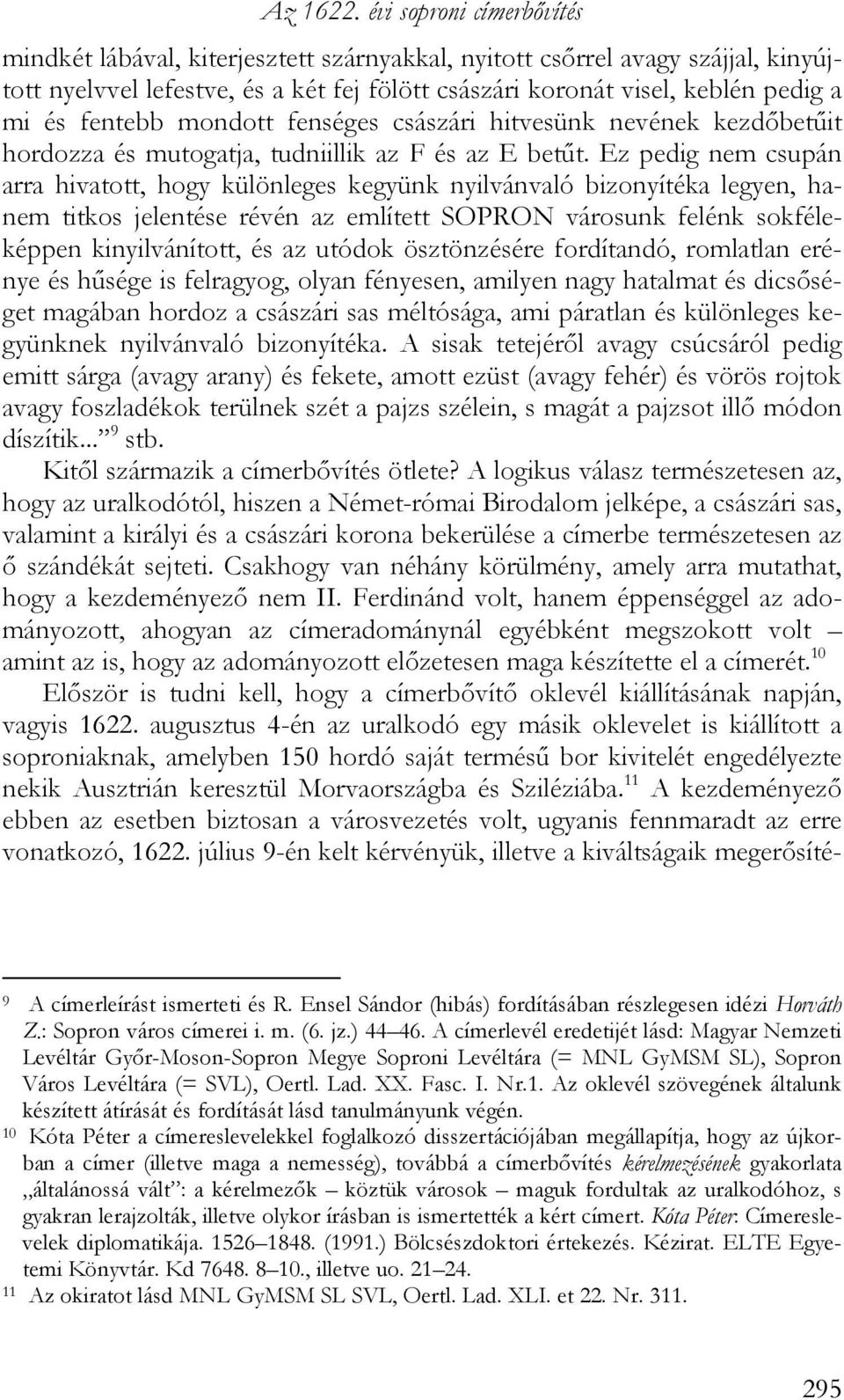 fentebb mondott fenséges császári hitvesünk nevének kezdőbetűit hordozza és mutogatja, tudniillik az F és az E betűt.