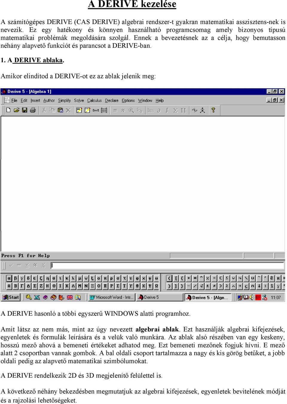 Ennek a bevezetésnek az a célja, hogy bemutasson néhány alapvető funkciót és parancsot a DERIVE-ban. 1. A DERIVE ablaka.