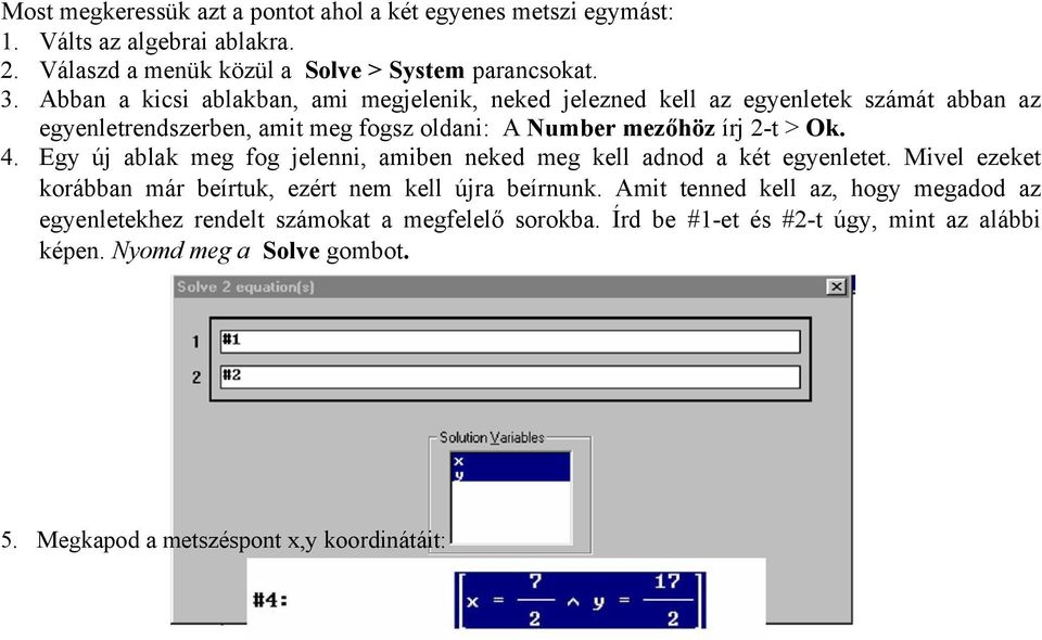 Egy új ablak meg fog jelenni, amiben neked meg kell adnod a két egyenletet. Mivel ezeket korábban már beírtuk, ezért nem kell újra beírnunk.