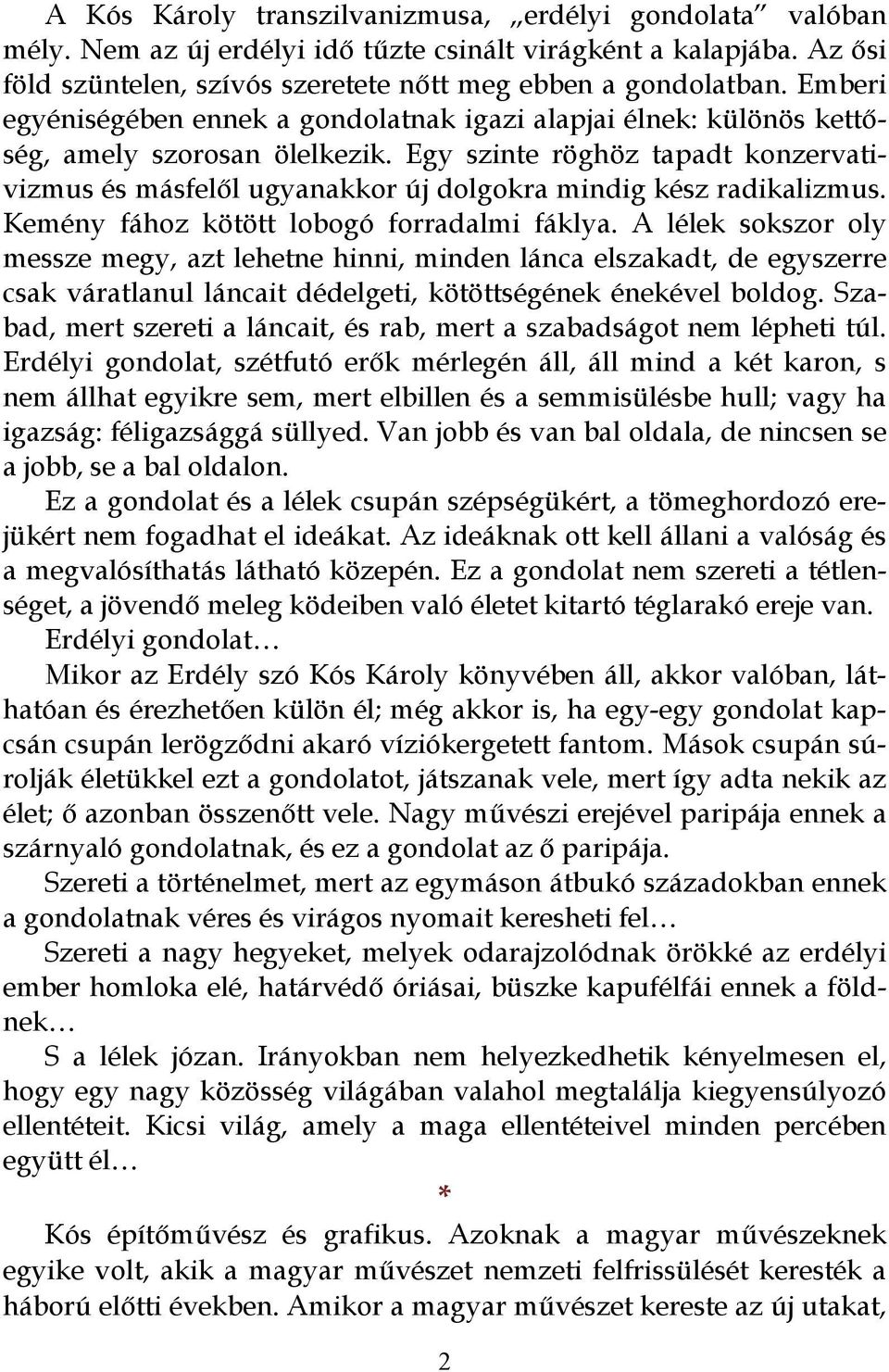 Egy szinte röghöz tapadt konzervativizmus és másfelől ugyanakkor új dolgokra mindig kész radikalizmus. Kemény fához kötött lobogó forradalmi fáklya.