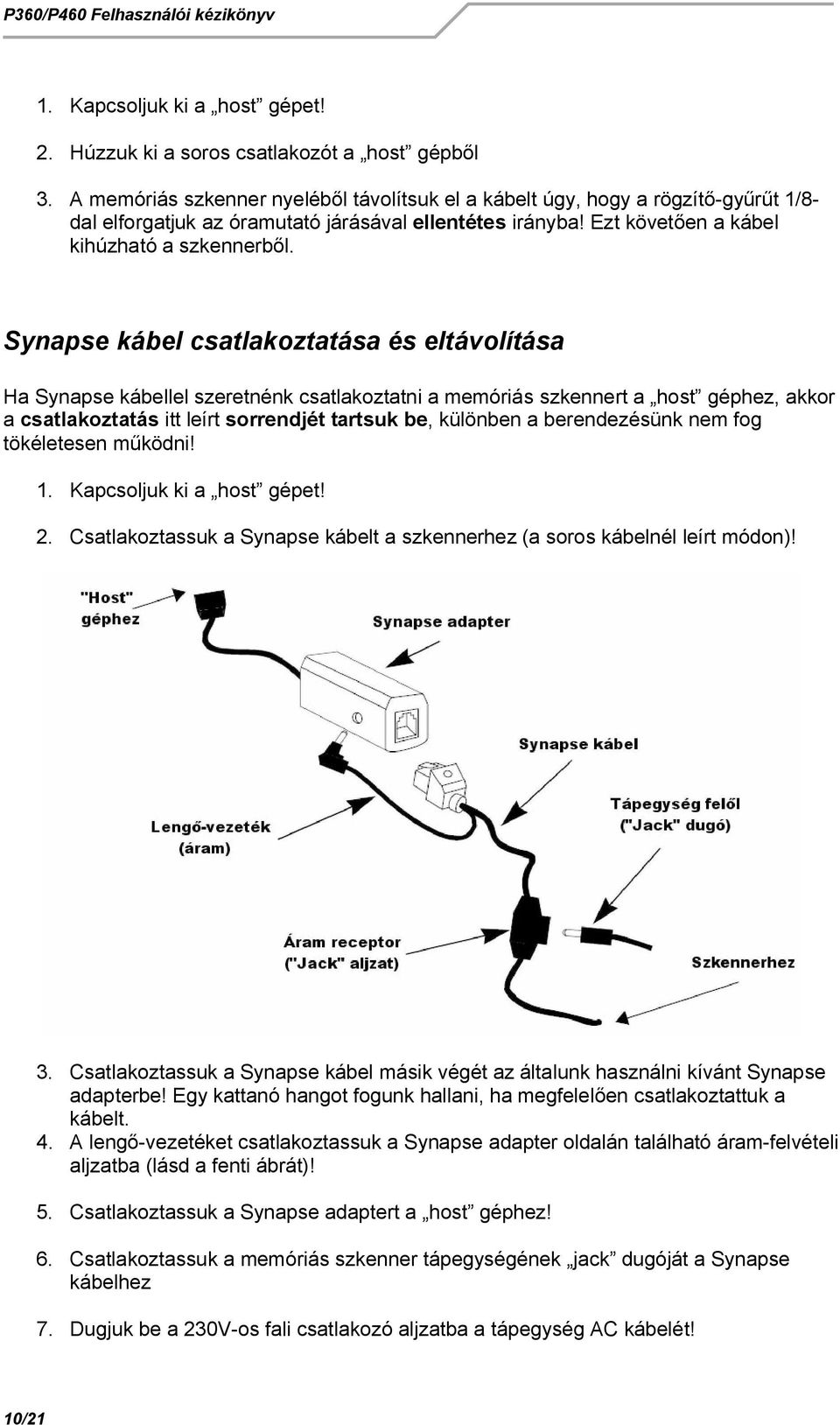 Synapse kábel csatlakoztatása és eltávolítása Ha Synapse kábellel szeretnénk csatlakoztatni a memóriás szkennert a host géphez, akkor a csatlakoztatás itt leírt sorrendjét tartsuk be, különben a