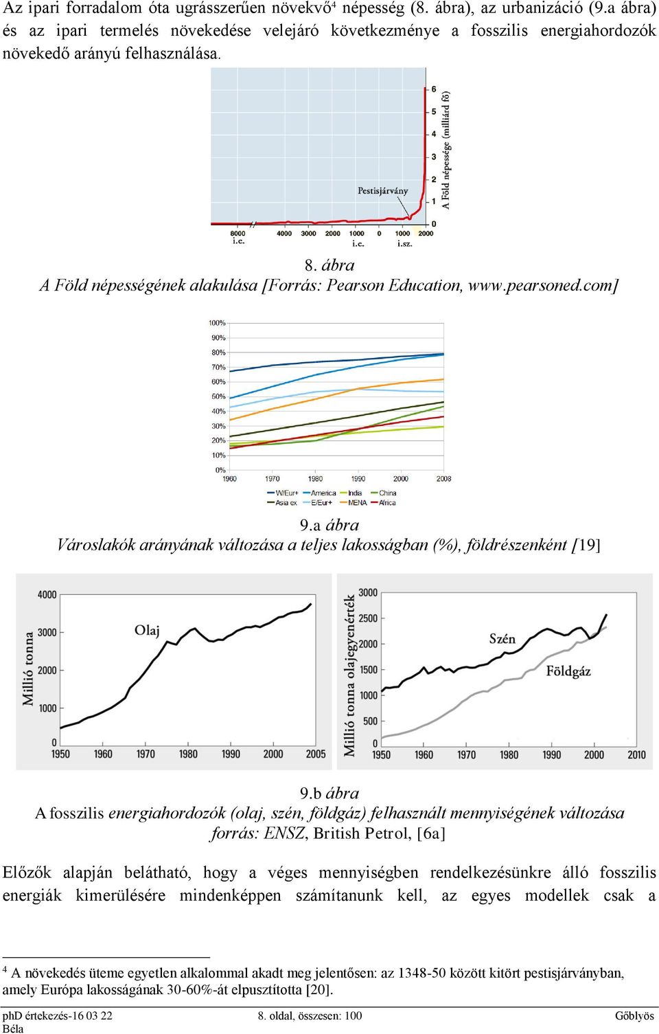 pearsoned.com] 9.a ábra Városlakók arányának változása a teljes lakosságban (%), földrészenként [19] 9.