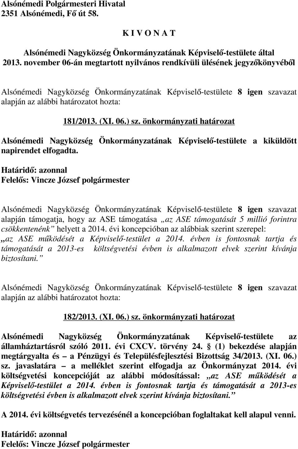 önkormányzati határozat Alsónémedi Nagyközség Önkormányzatának Képviselő-testülete a kiküldött napirendet elfogadta.