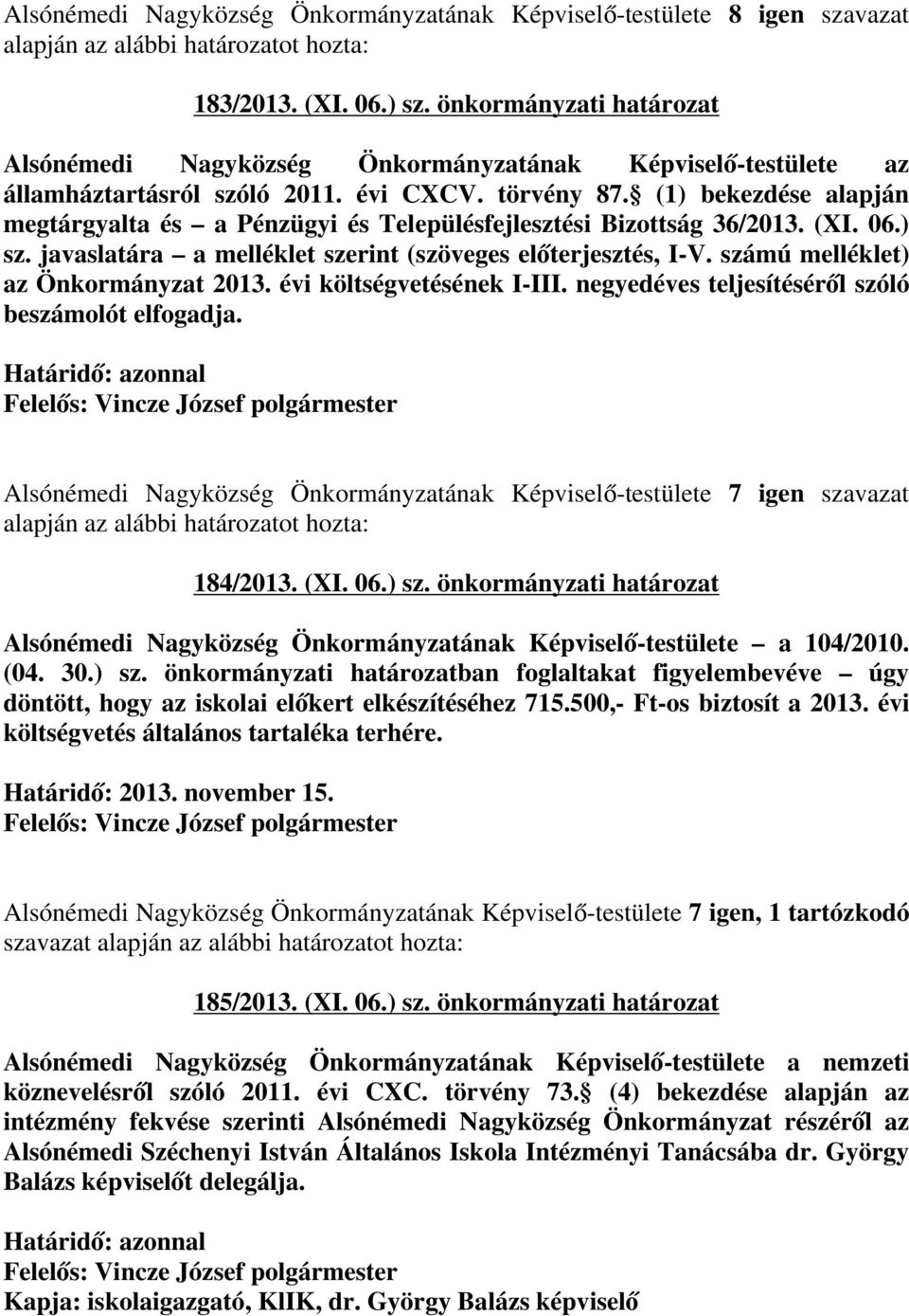 számú melléklet) az Önkormányzat 2013. évi költségvetésének I-III. negyedéves teljesítéséről szóló beszámolót elfogadja.