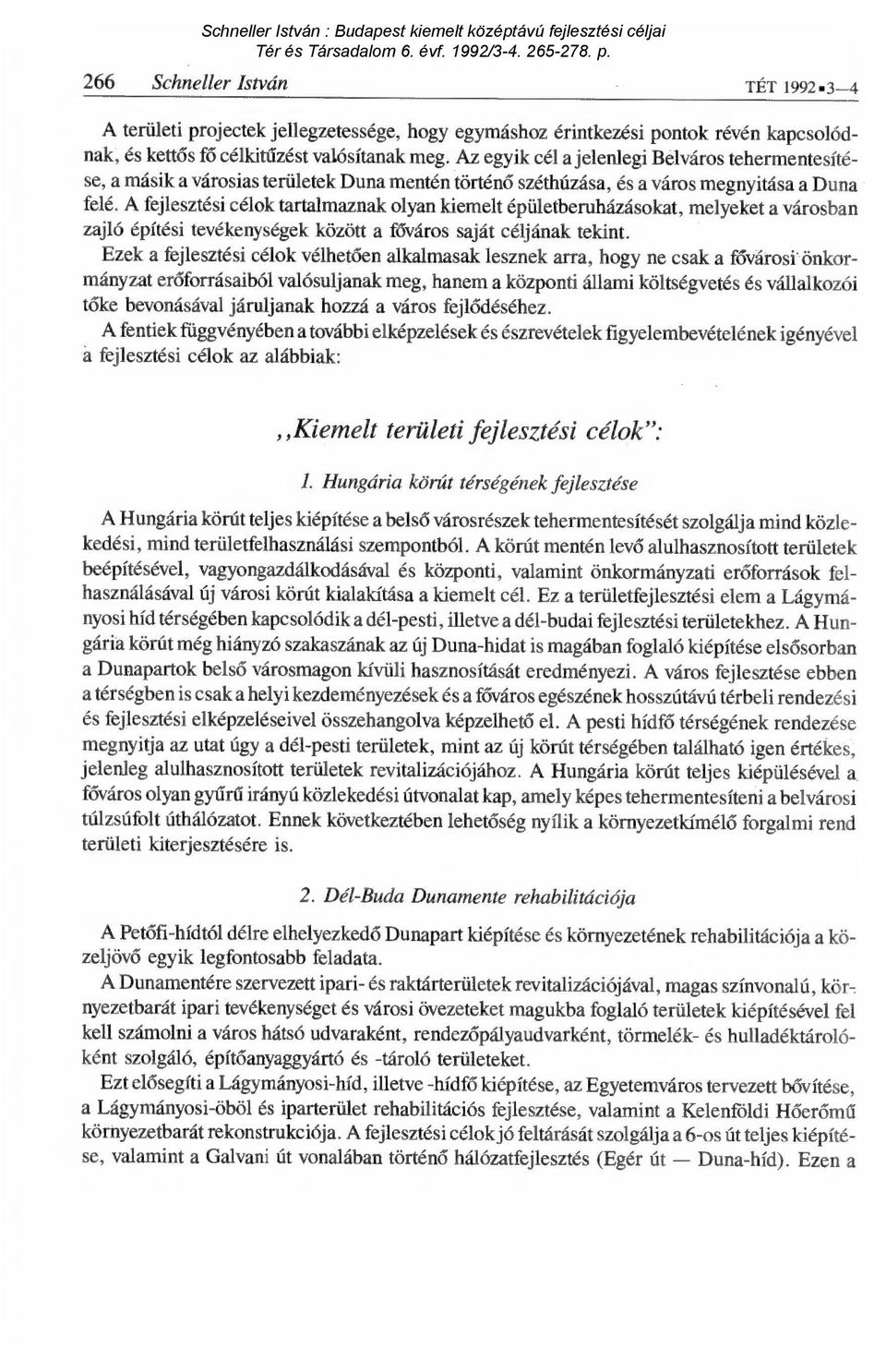 A fejlesztési célok tartalmaznak olyan kiemelt épületberuházásokat, melyeket a városban zajló építési tevékenységek között a f őváros saját céljának tekint.