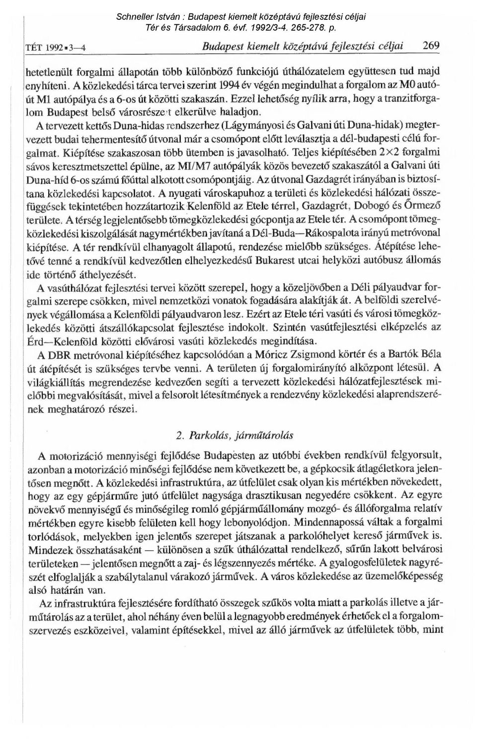 Ezzel lehet őség nyílik arra, hogy a tranzitforgalom Budapest belső városrészei elkerülve haladjon.