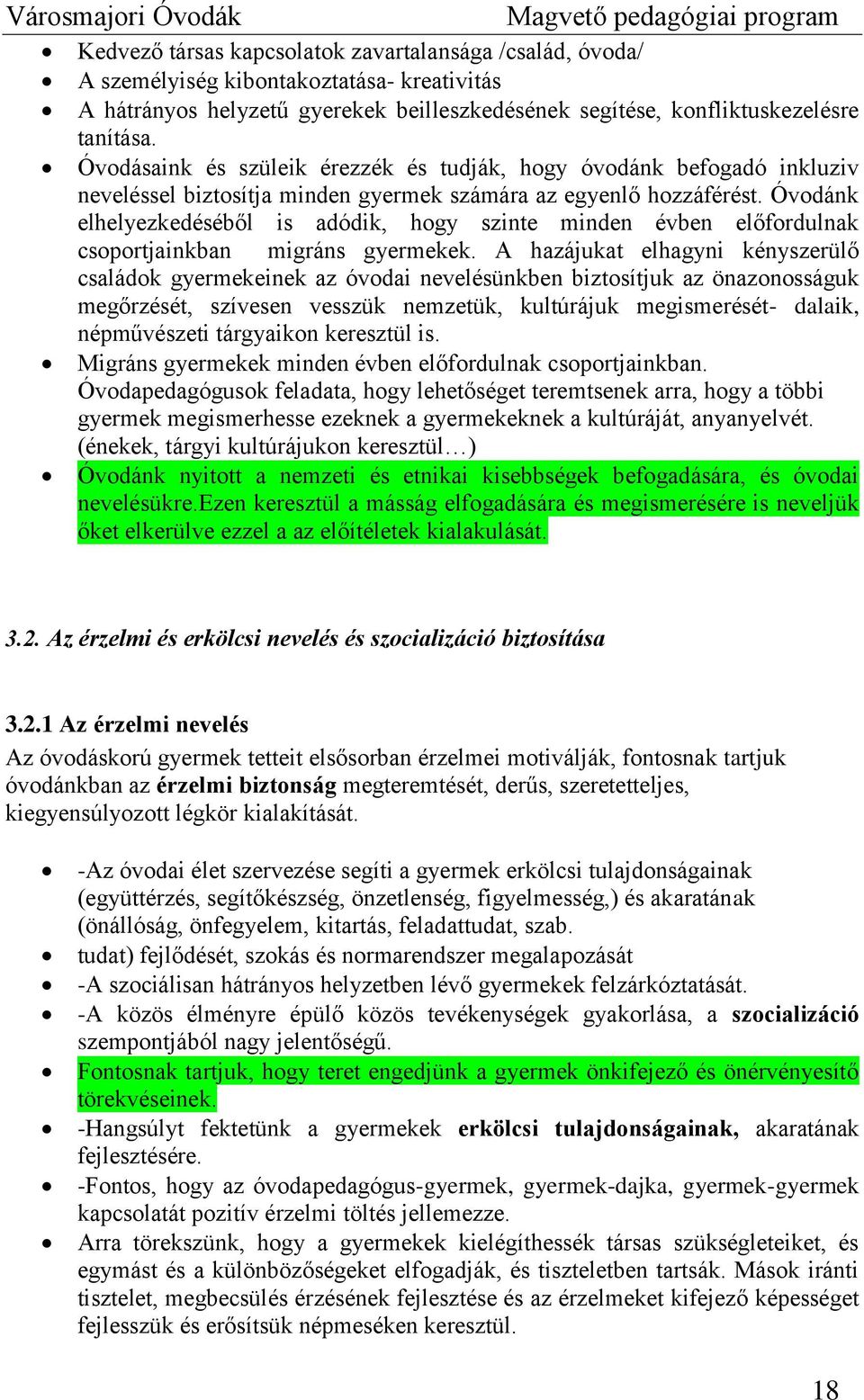 Óvodánk elhelyezkedéséből is adódik, hogy szinte minden évben előfordulnak csoportjainkban migráns gyermekek.