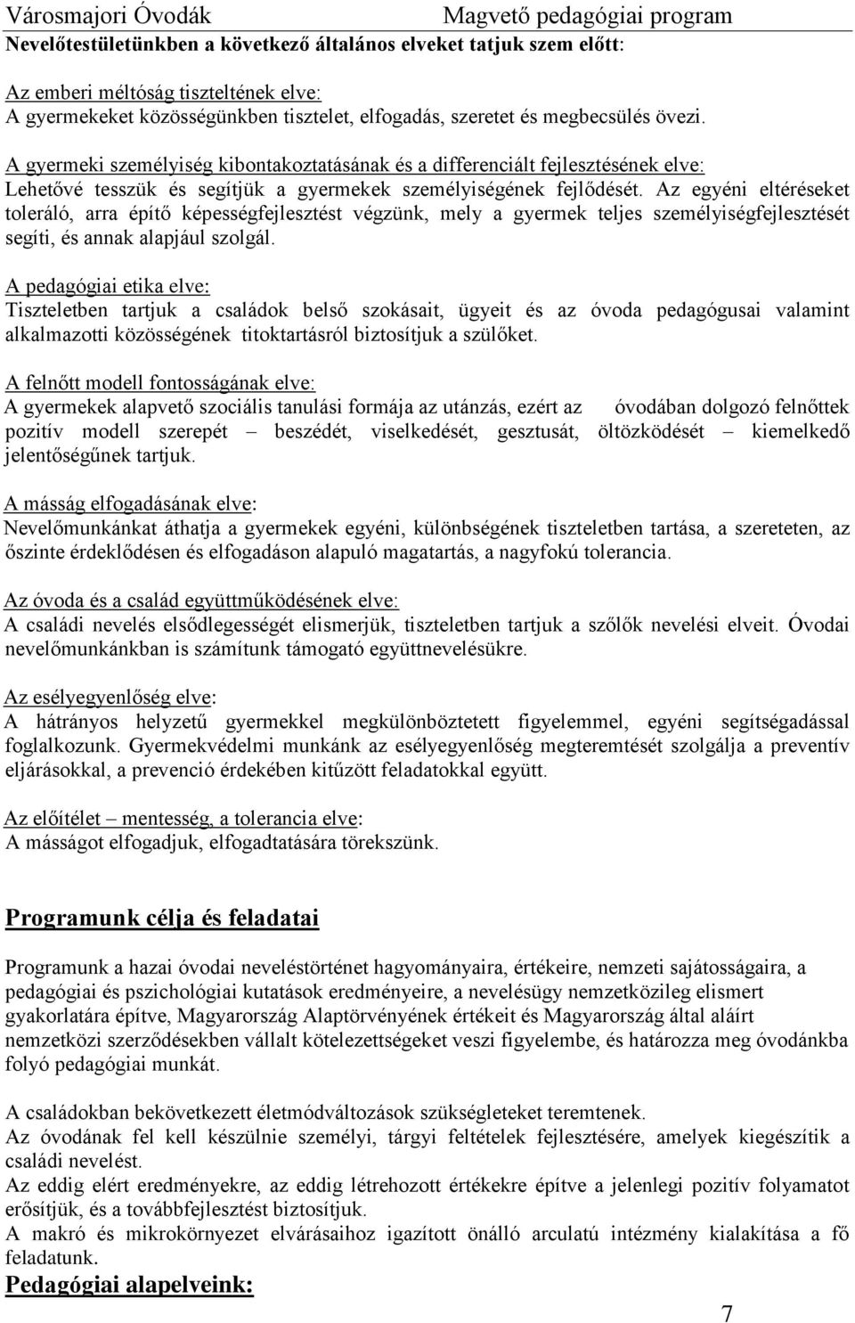 Az egyéni eltéréseket toleráló, arra építő képességfejlesztést végzünk, mely a gyermek teljes személyiségfejlesztését segíti, és annak alapjául szolgál.