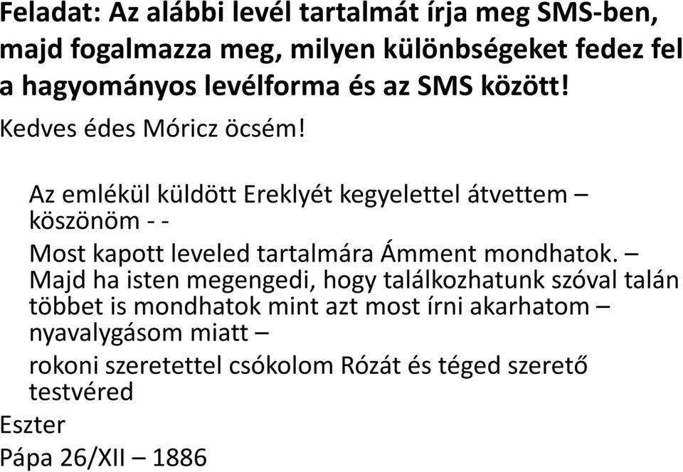 Az emlékül küldött Ereklyét kegyelettel átvettem köszönöm - - Most kapott leveled tartalmára Ámment mondhatok.