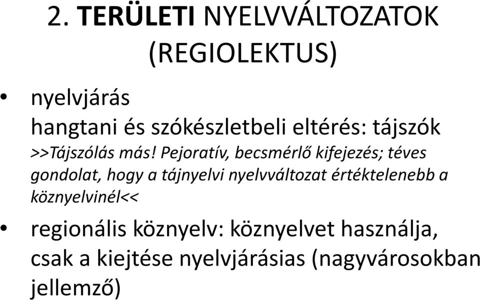 Pejoratív, becsmérlő kifejezés; téves gondolat, hogy a tájnyelvi nyelvváltozat