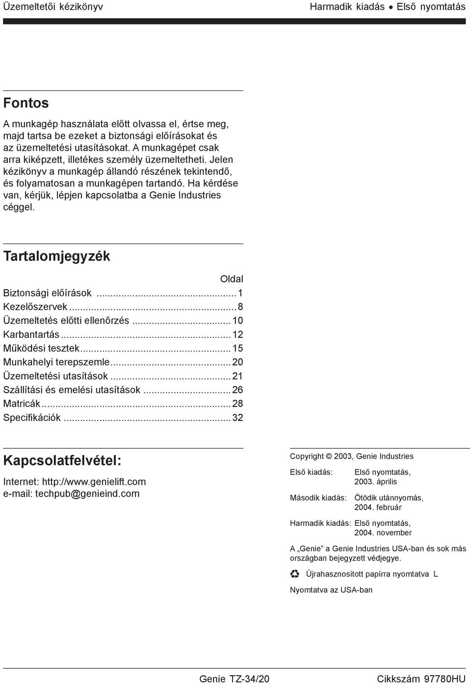 Ha kérdése van, kérjük, lépjen kapcsolatba a Genie Industries céggel. Tartalomjegyzék Oldal Biztonsági előírások...1 Kezelőszervek...8 Üzemeltetés előtti ellenőrzés...10 Karbantartás.