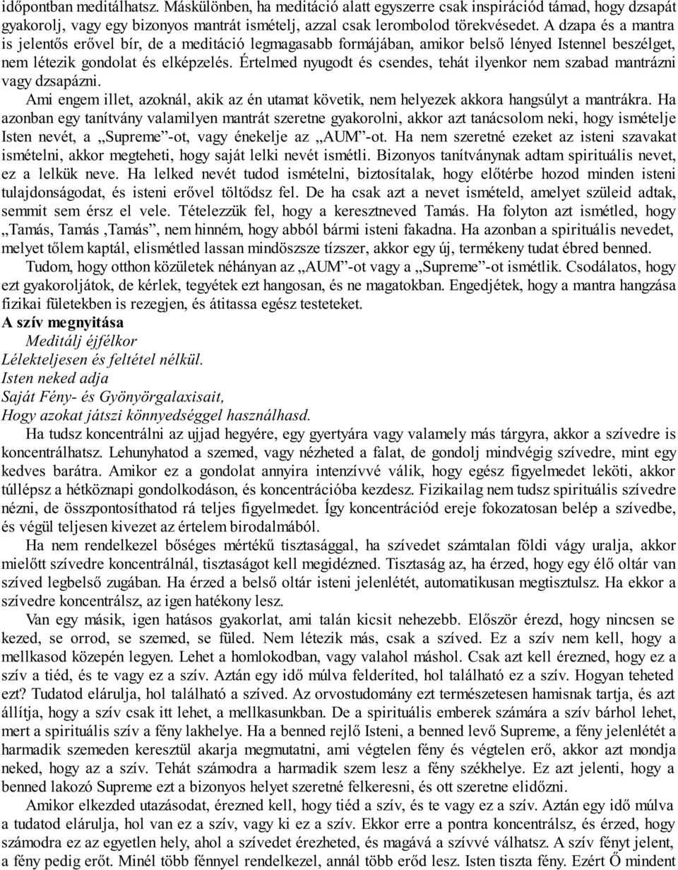 Értelmed nyugodt és csendes, tehát ilyenkor nem szabad mantrázni vagy dzsapázni. Ami engem illet, azoknál, akik az én utamat követik, nem helyezek akkora hangsúlyt a mantrákra.