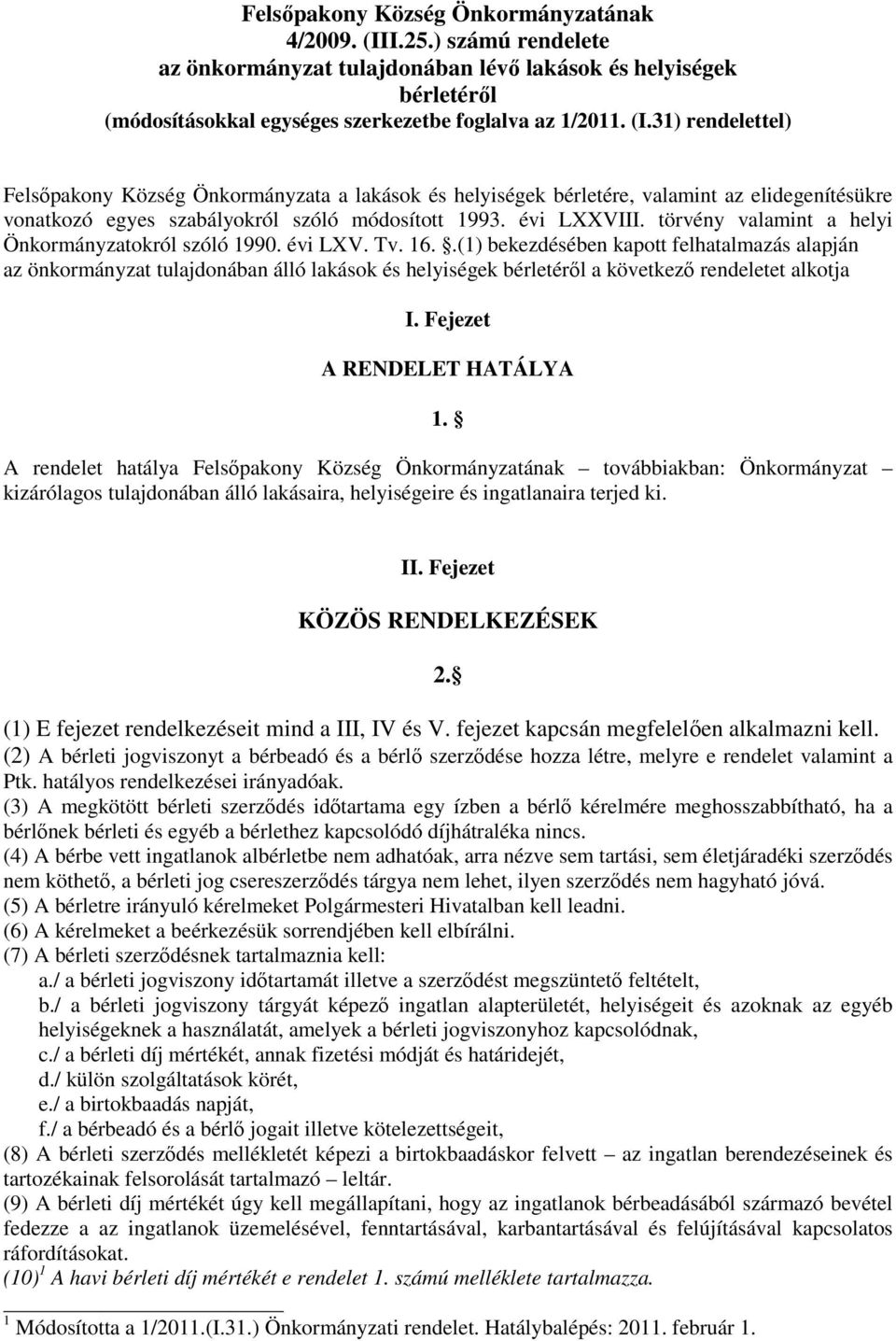 31) rendelettel) Felsőpakony Község Önkormányzata a lakások és helyiségek bérletére, valamint az elidegenítésükre vonatkozó egyes szabályokról szóló módosított 1993. évi LXXVIII.