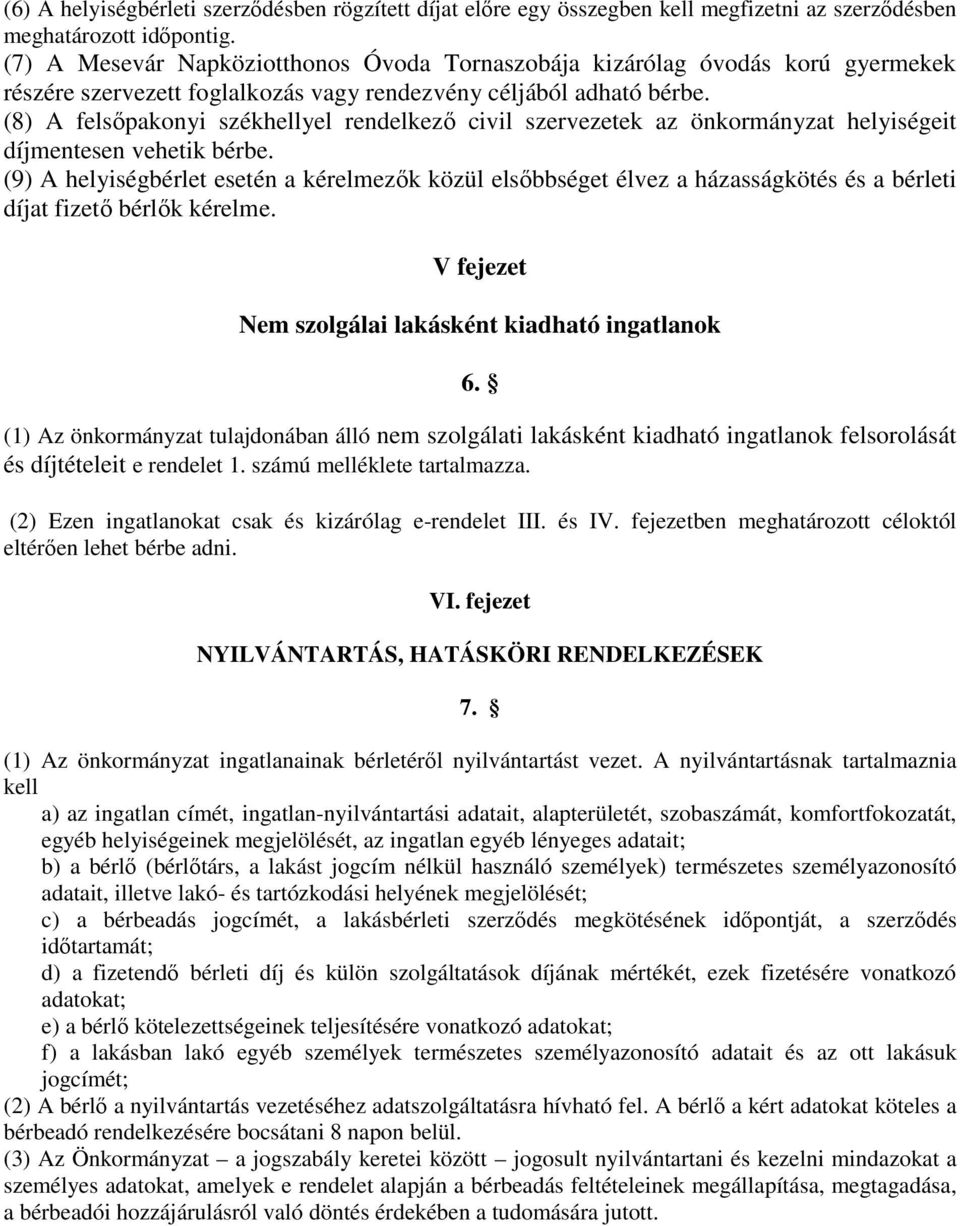 (8) A felsőpakonyi székhellyel rendelkező civil szervezetek az önkormányzat helyiségeit díjmentesen vehetik bérbe.