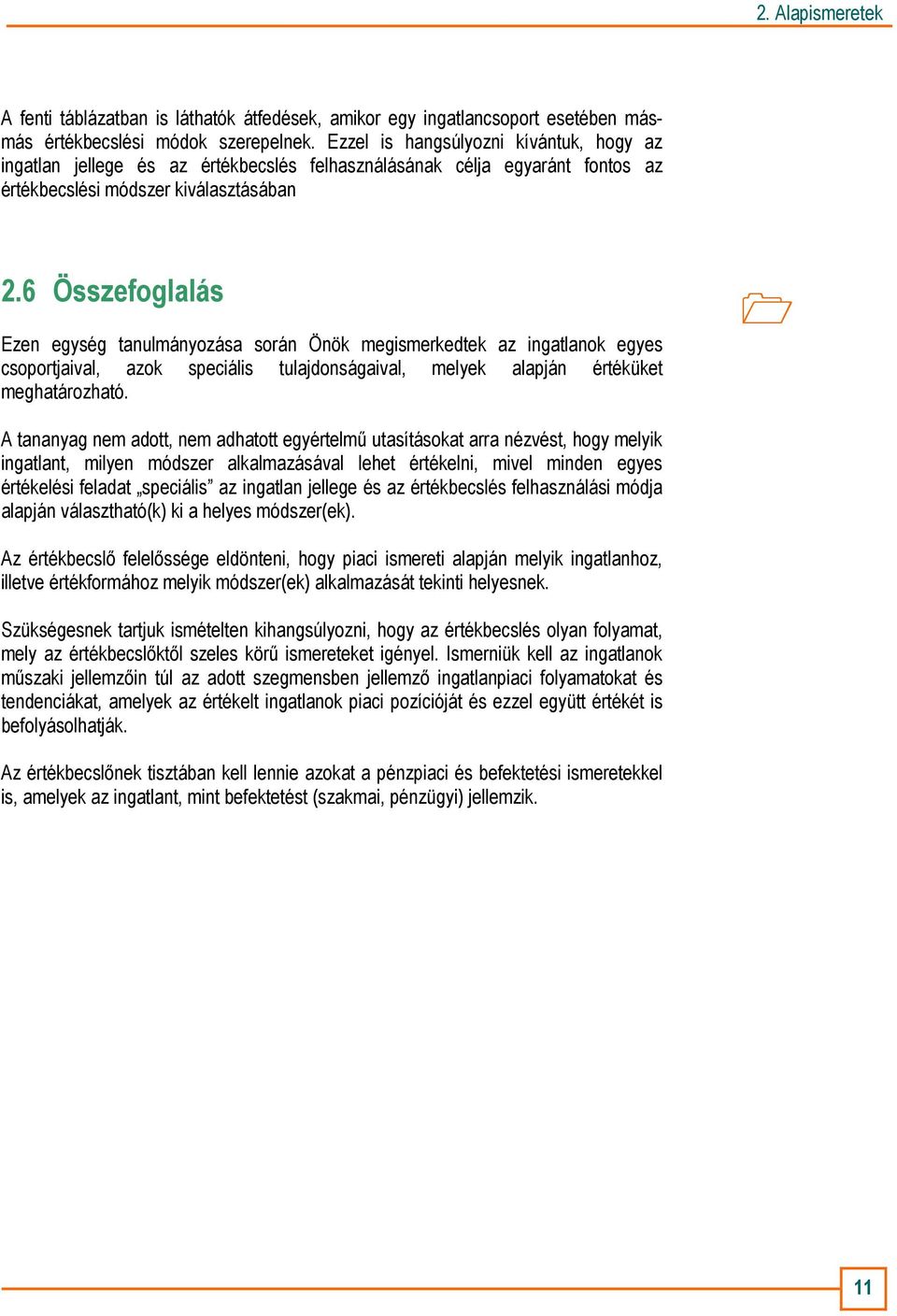 6 Összefoglalás Ezen egység tanulmányozása során Önök megismerkedtek az egyes csoportjaival, azok speciális tulajdonságaival, melyek alapján értéküket meghatározható.