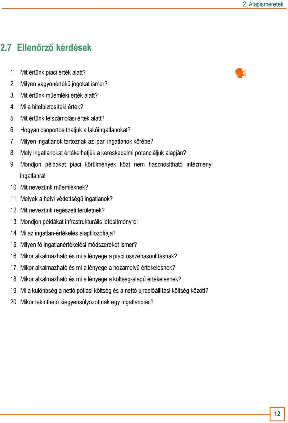 Mondjon példákat piaci körülmények közt nem hasznosítható intézményi ingatlanra! 10. Mit nevezünk mőemléknek? 11. Melyek a helyi védettségő? 12. Mit nevezünk régészeti területnek? 13.