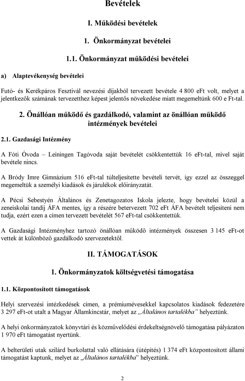 1. Önkormányzat működési bevételei Futó- és Kerékpáros Fesztivál nevezési díjakból tervezett bevétele 4 800 eft volt, melyet a jelentkezők számának tervezetthez képest jelentős növekedése miatt