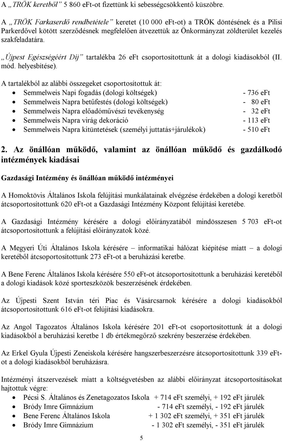 Újpest Egészségéért Díj tartalékba 26 eft csoportosítottunk át a dologi kiadásokból (II. mód. helyesbítése).