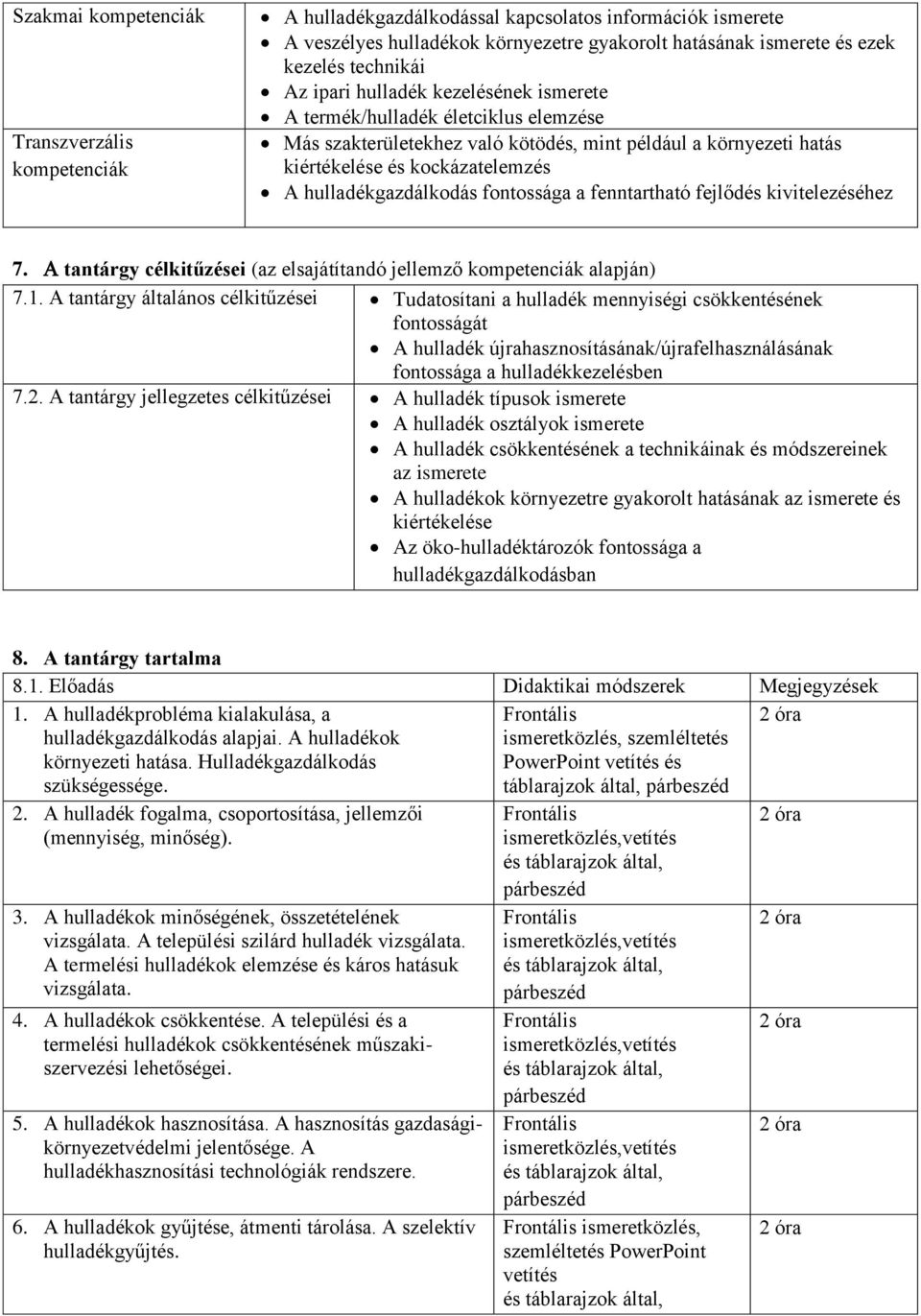 fontossága a fenntartható fejlődés kivitelezéséhez 7. tantárgy célkitűzései (az elsajátítandó jellemző kompetenciák alapján) 7.1.