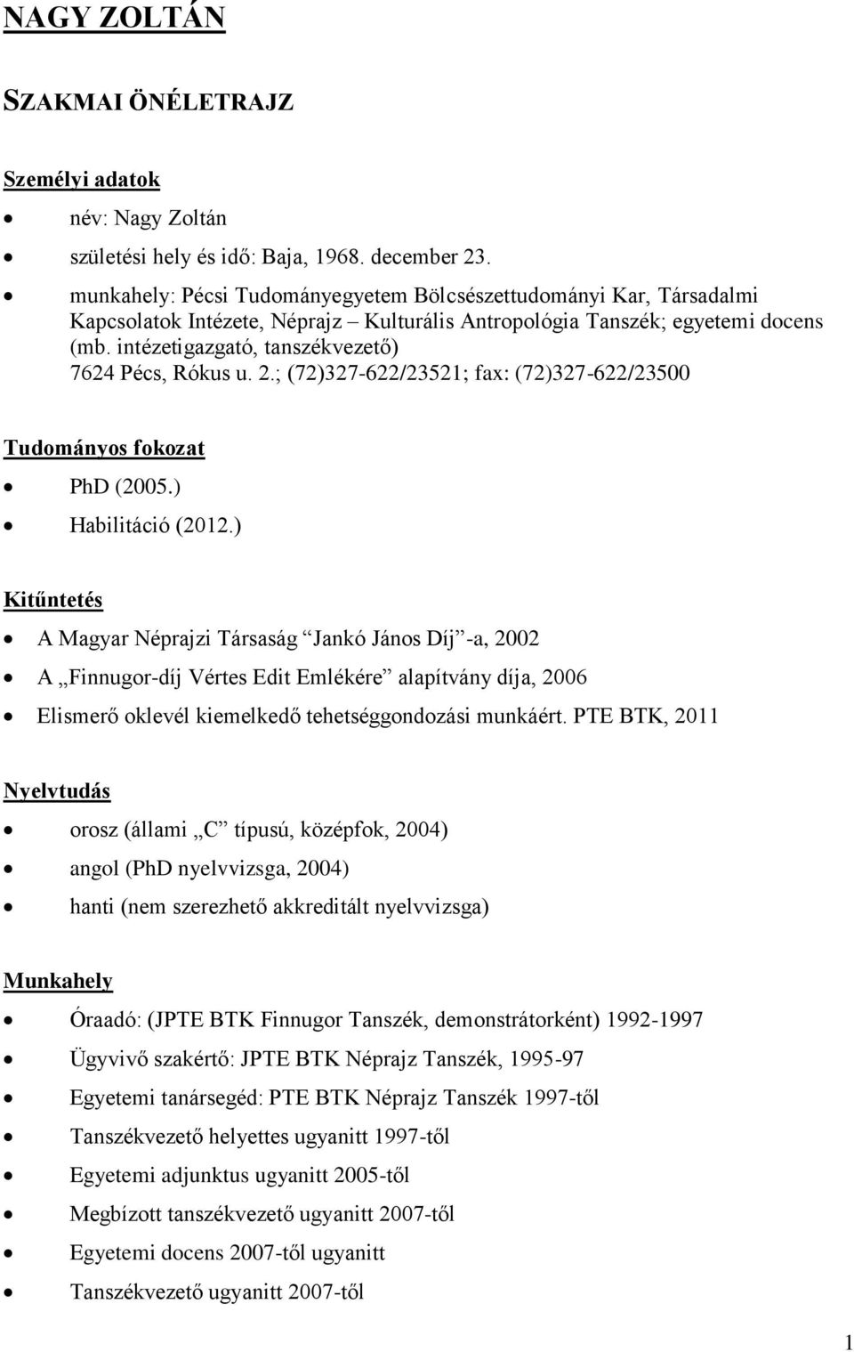 intézetigazgató, tanszékvezető) 7624 Pécs, Rókus u. 2.; (72)327-622/23521; fax: (72)327-622/23500 Tudományos fokozat PhD (2005.) Habilitáció (2012.