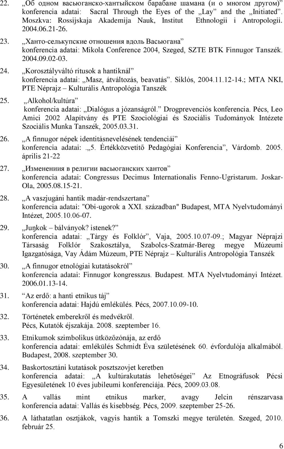 Ханто-селькупские отношения вдоль Васьюгана konferencia adatai: Mikola Conference 2004, Szeged, SZTE BTK Finnugor Tanszék. 2004.09.02-03. 24.