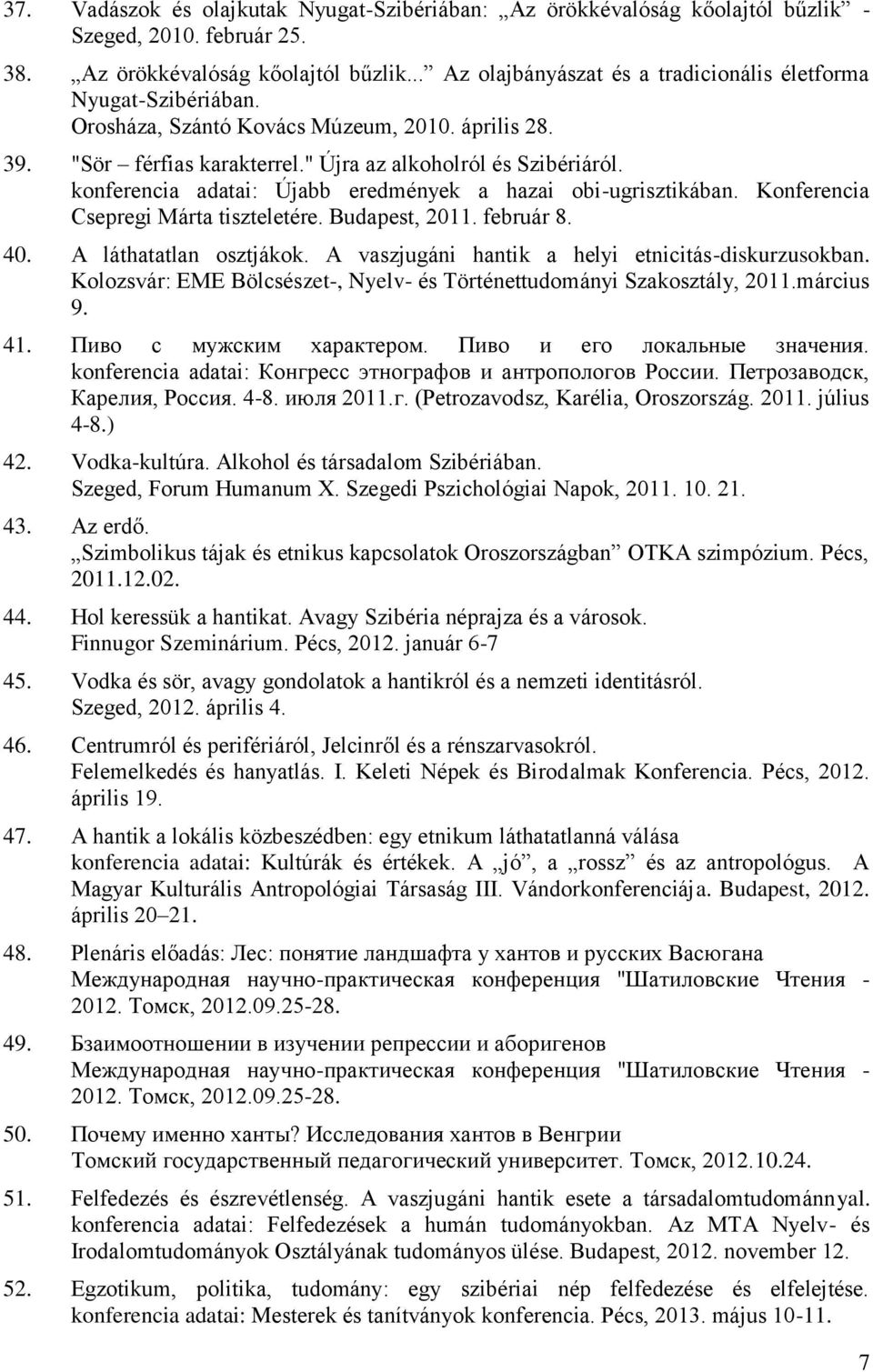 Konferencia Csepregi Márta tiszteletére. Budapest, 2011. február 8. 40. A láthatatlan osztjákok. A vaszjugáni hantik a helyi etnicitás-diskurzusokban.