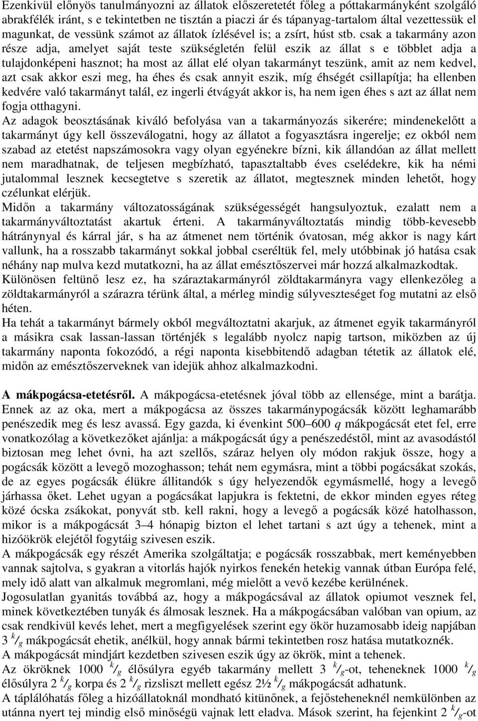 csak a takarmány azon része adja, amelyet saját teste szükségletén felül eszik az állat s e többlet adja a tulajdonképeni hasznot; ha most az állat elé olyan takarmányt teszünk, amit az nem kedvel,