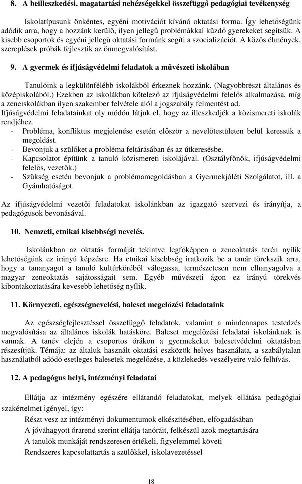 A közös élmények, szereplések próbák fejlesztik az önmegvalósítást. 9. A gyermek és ifjúságvédelmi feladatok a művészeti iskolában Tanulóink a legkülönfélébb iskolákból érkeznek hozzánk.