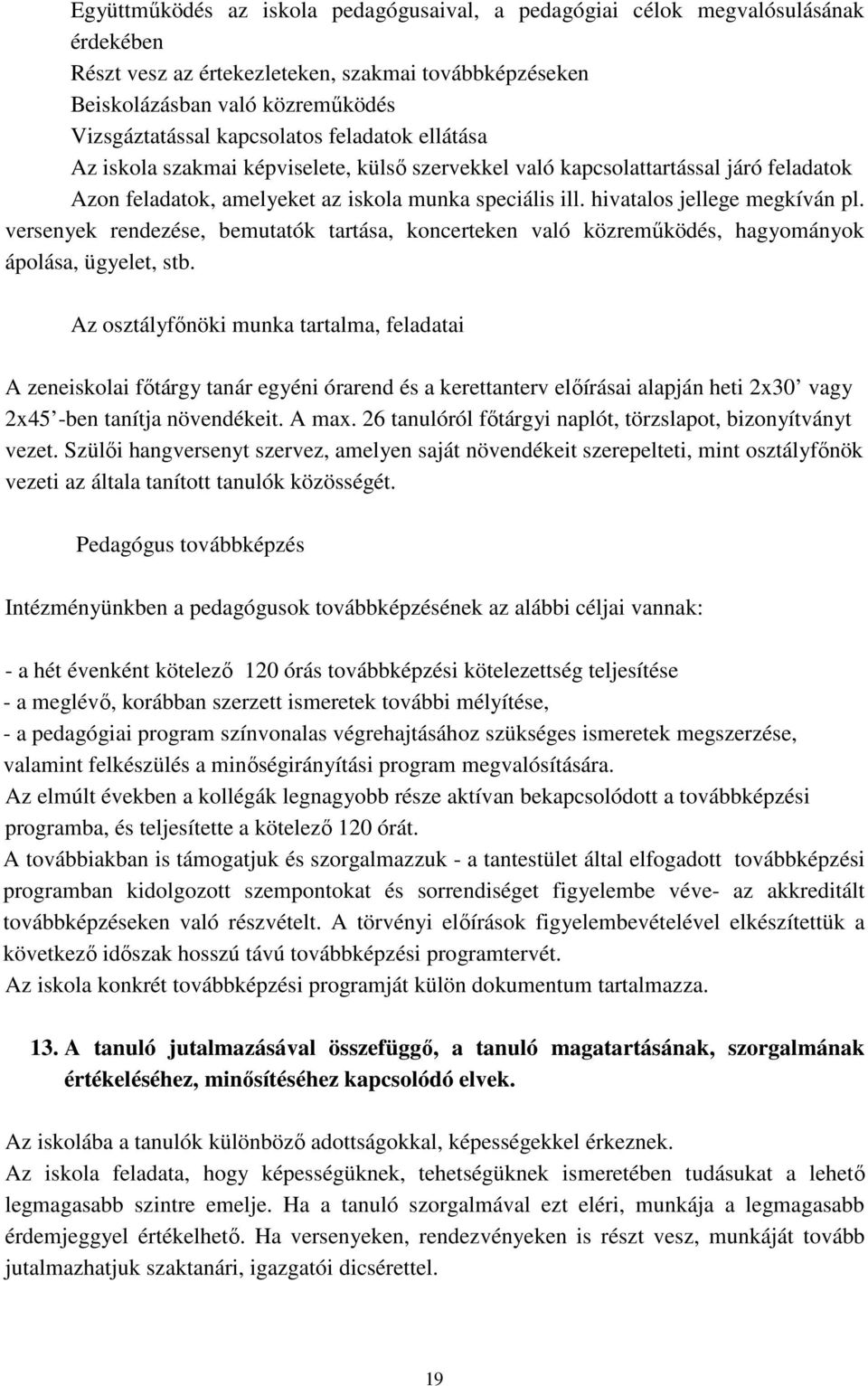 hivatalos jellege megkíván pl. versenyek rendezése, bemutatók tartása, koncerteken való közreműködés, hagyományok ápolása, ügyelet, stb.