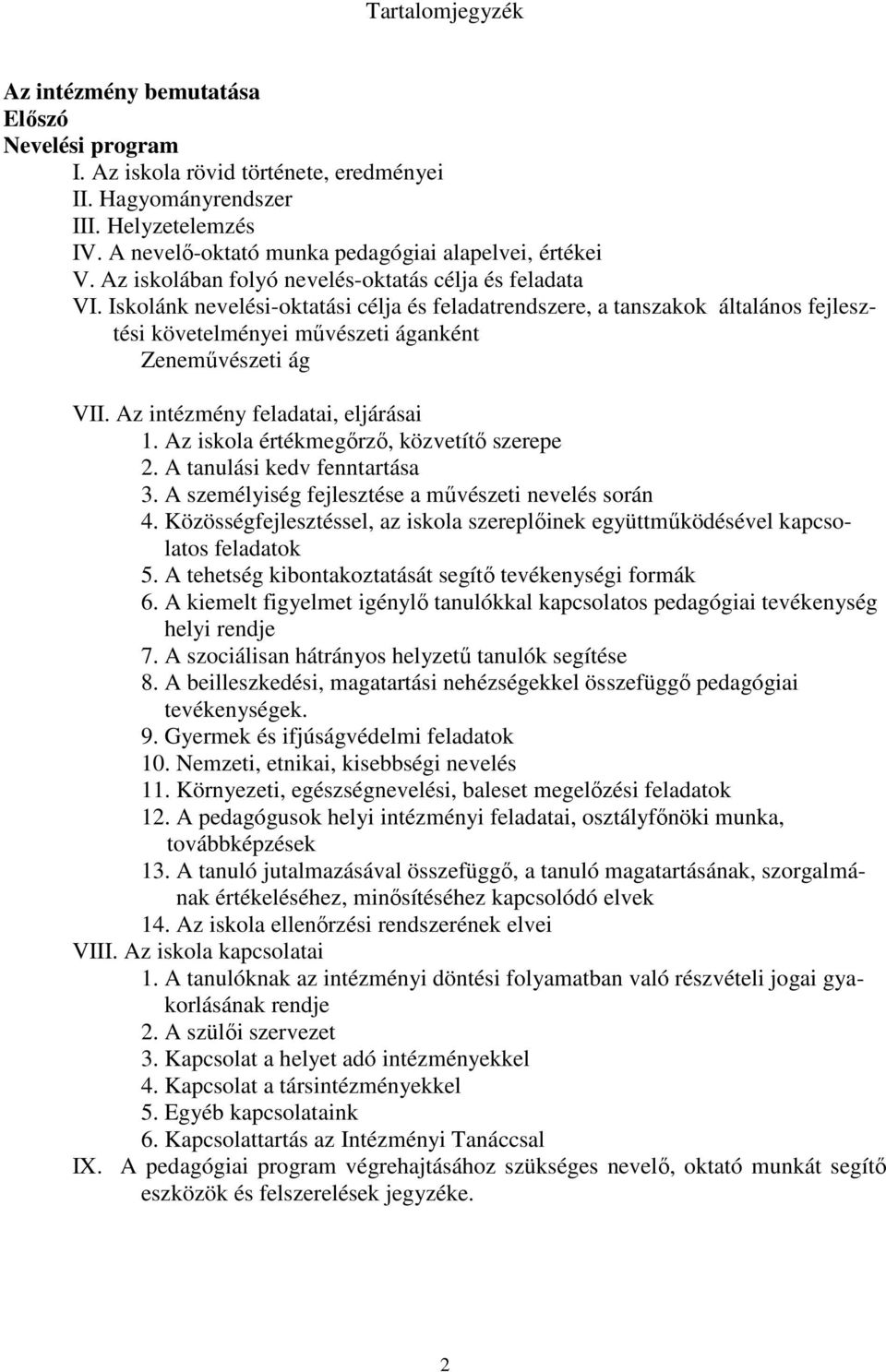 Iskolánk nevelési-oktatási célja és feladatrendszere, a tanszakok általános fejlesztési követelményei művészeti áganként Zeneművészeti ág VII. Az intézmény feladatai, eljárásai 1.