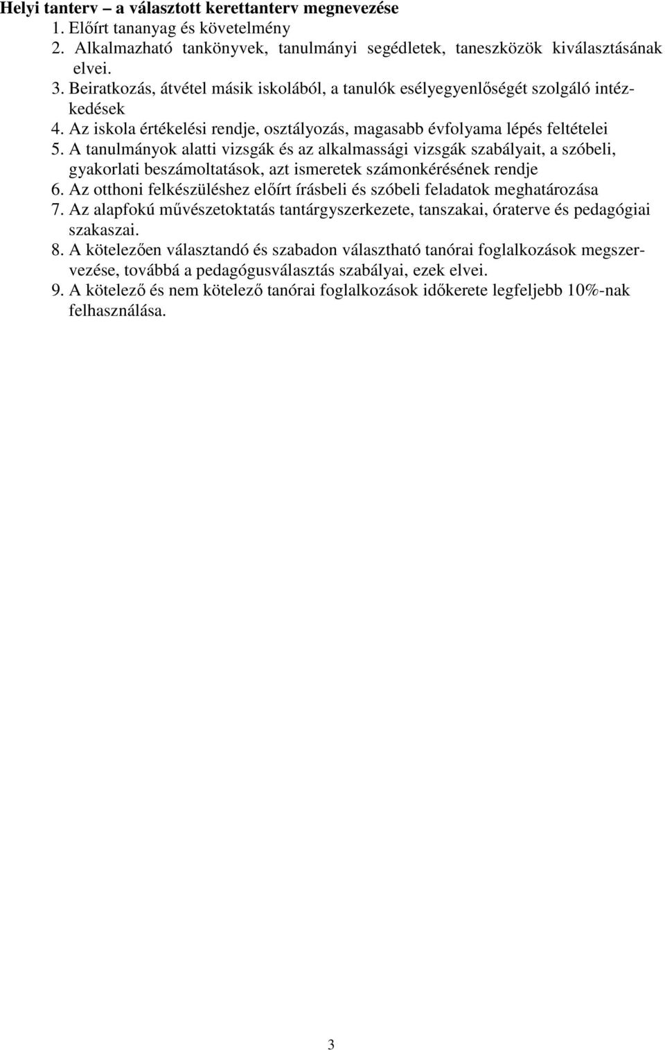 A tanulmányok alatti vizsgák és az alkalmassági vizsgák szabályait, a szóbeli, gyakorlati beszámoltatások, azt ismeretek számonkérésének rendje 6.