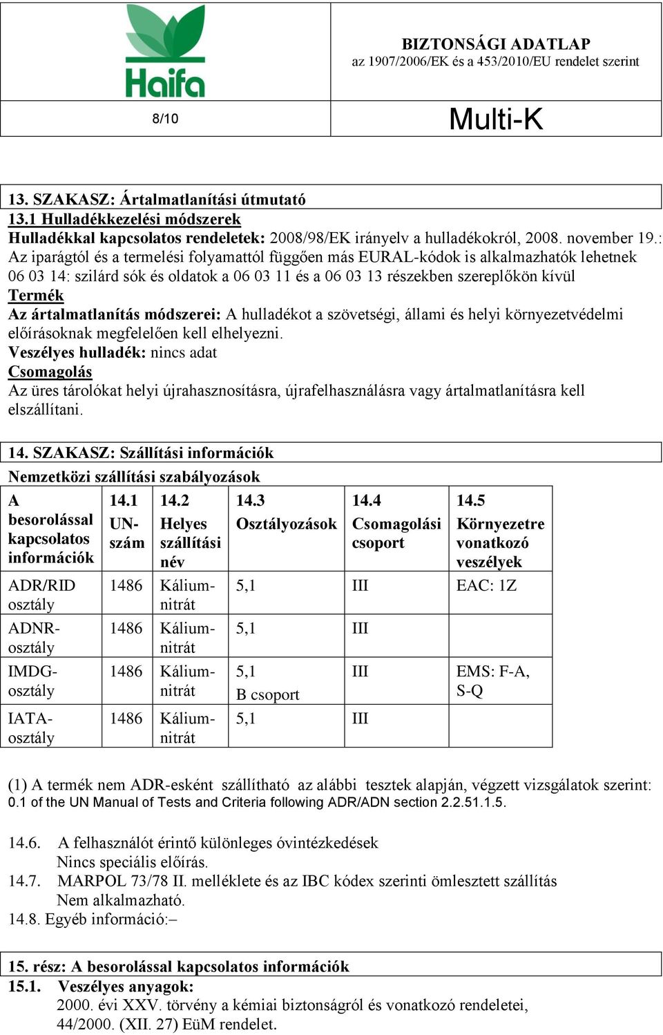 ártalmatlanítás módszerei: A hulladékot a szövetségi, állami és helyi környezetvédelmi előírásoknak megfelelően kell elhelyezni.