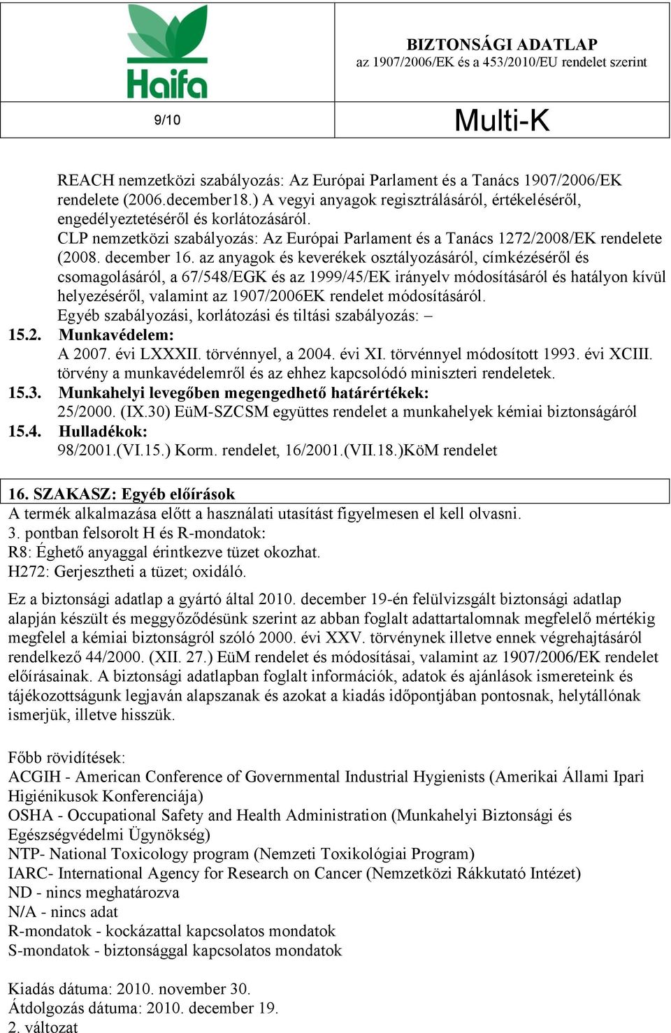 az anyagok és keverékek osztályozásáról, címkézéséről és csomagolásáról, a 67/548/EGK és az 1999/45/EK irányelv módosításáról és hatályon kívül helyezéséről, valamint az 1907/2006EK rendelet