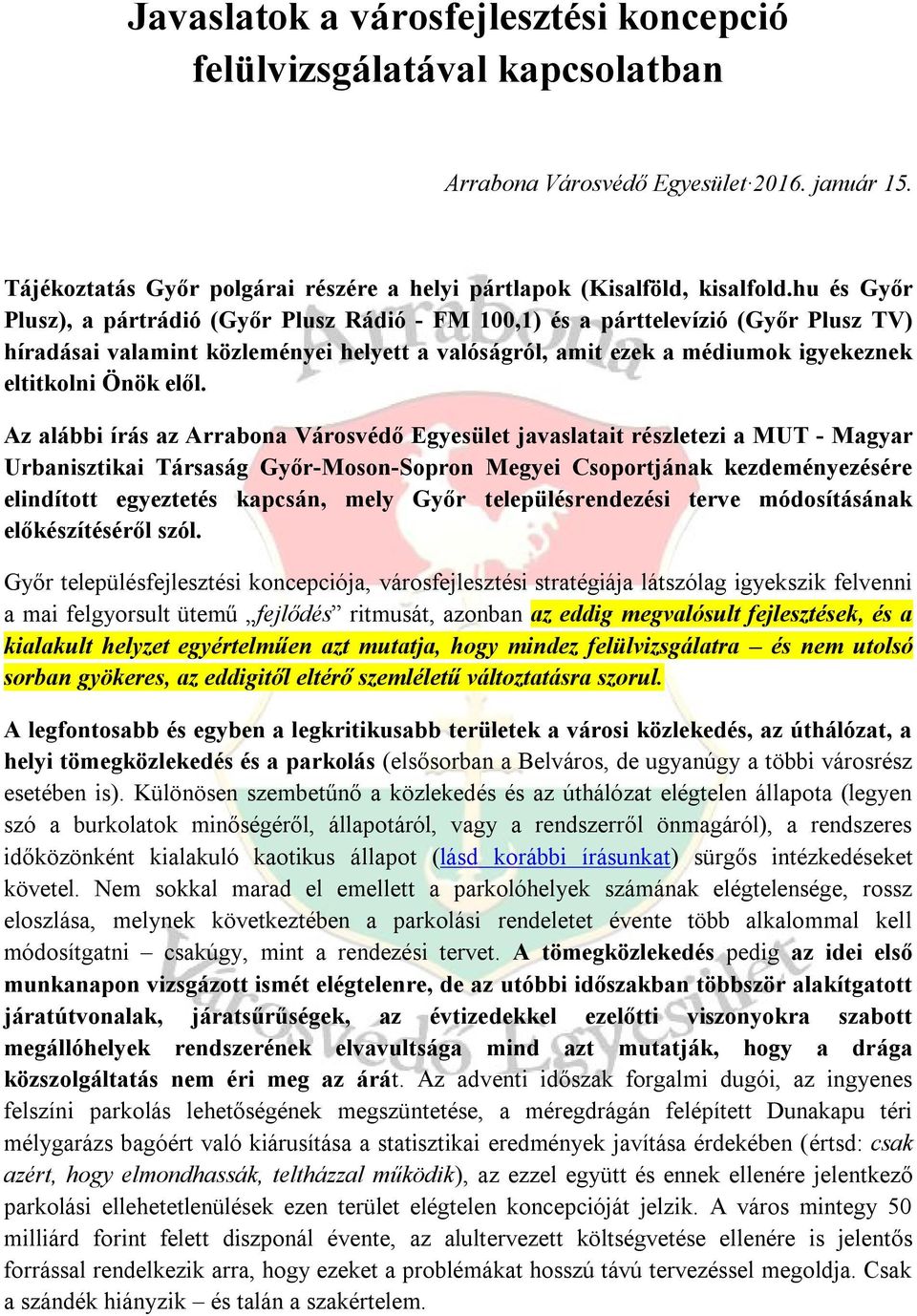 elől. Az alábbi írás az Arrabona Városvédő Egyesület javaslatait részletezi a MUT - Magyar Urbanisztikai Társaság Győr-Moson-Sopron Megyei Csoportjának kezdeményezésére elindított egyeztetés kapcsán,