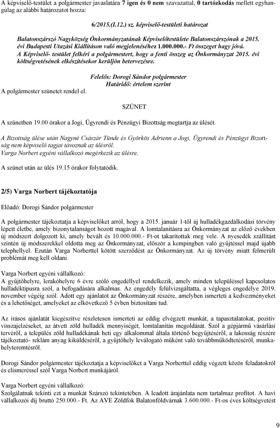 000.- Ft összeget hagy jóvá. A Képviselő- testület felkéri a polgármestert, hogy a fenti összeg az Önkormányzat 2015. évi költségvetésének elkészítésekor kerüljön betervezésre.