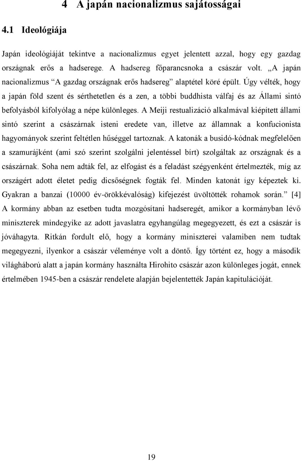 Úgy vélték, hogy a japán föld szent és sérthetetlen és a zen, a többi buddhista válfaj és az Állami sintó befolyásból kifolyólag a népe különleges.