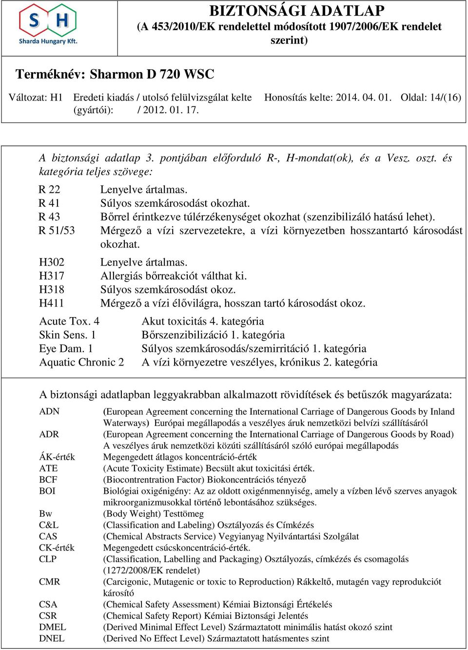 Bőrrel érintkezve túlérzékenységet okozhat (szenzibilizáló hatású lehet). Mérgező a vízi szervezetekre, a vízi környezetben hosszantartó károsodást okozhat. Lenyelve ártalmas.